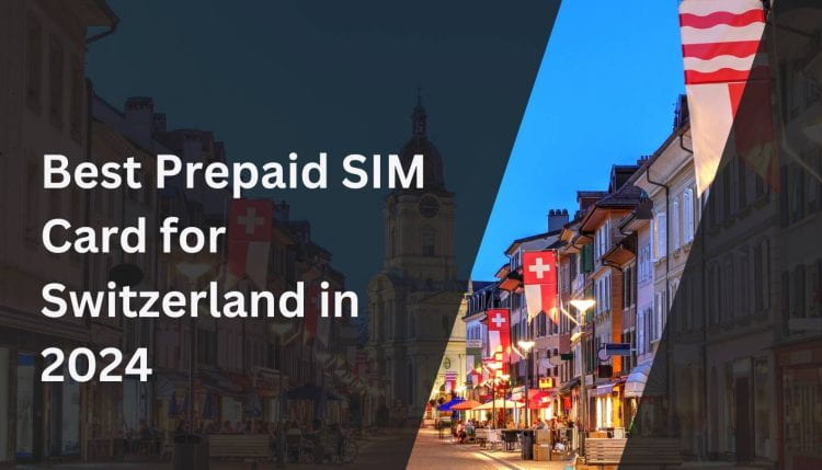 Best Prepaid SIM Card for Switzerland in 2024