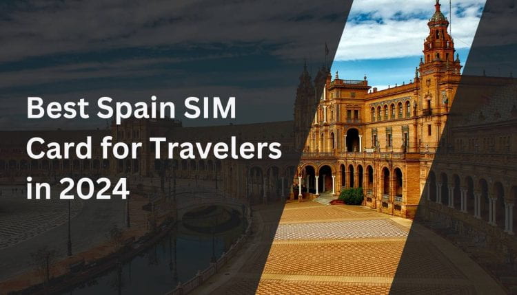 Best Spain SIM Card for Travelers in 2024