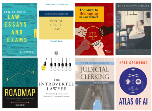 The image above is a collage of eight book covers: How To Write Law Essays and Exams by S.I. Strong; Advanced Introduction To Mental Health Law by Michael L. Perlin; The Guide To Belonging In Law School by Russell A. Mcclain; In The Shadow of Death: Restorative Justice and Death Row Families by Elizabeth Beck, Sarah Britto, and Arlene Andrews; Roadmap: The Law Student’s Guide To Meaningful Employment by Neil W. Hamilton; The Introverted Lawyer: A Seven-Step Journey Towards Authentically Empowered Advocacy by Heidi Brown; The All-Inclusive Guide To Judicial Clerking by Abigail L. Perdue; Atlas of AI: Power, Politics, and The Planetary Costs of Artificial Intelligence by Kate Crawford. 