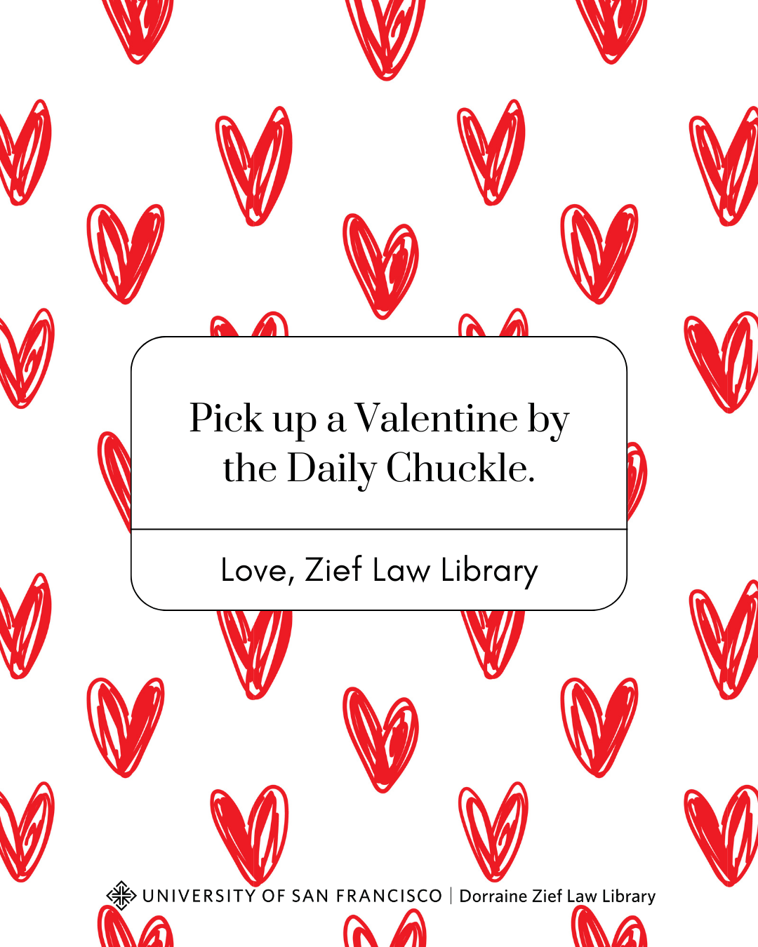 Poster that reads, "Pick up a valentine by the Daily Chuckle, Love, Zief Law Library."
